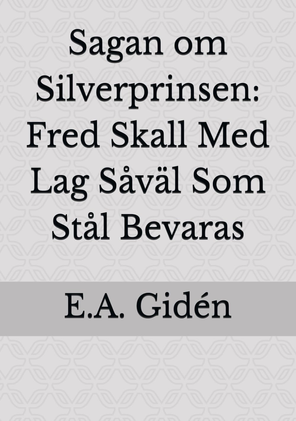 Sagan om Silverprinsen: Fred Skall Med Lag Såväl Som Stål Bevaras