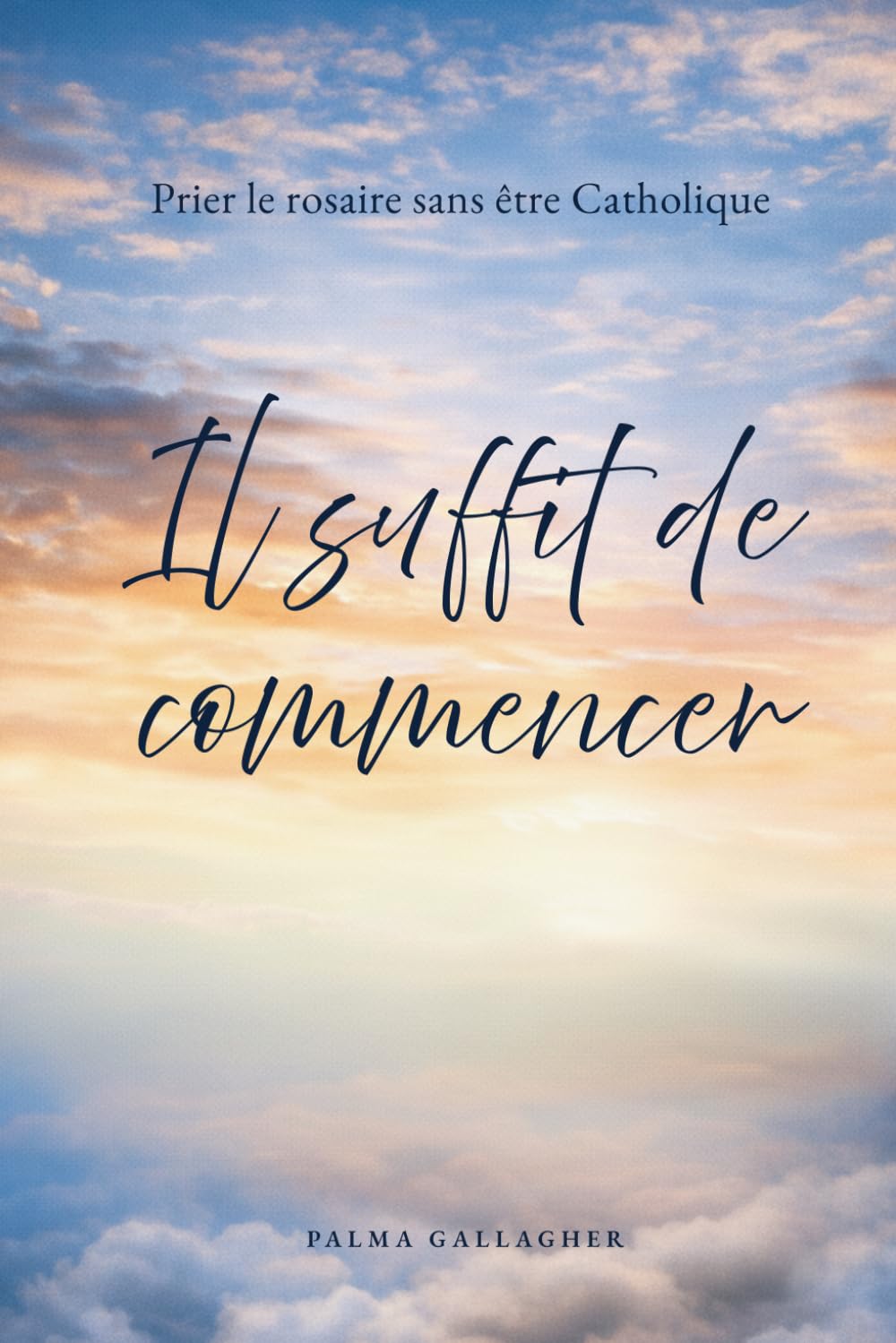 Il suffit de commencer: Prier le rosaire sans être Catholique