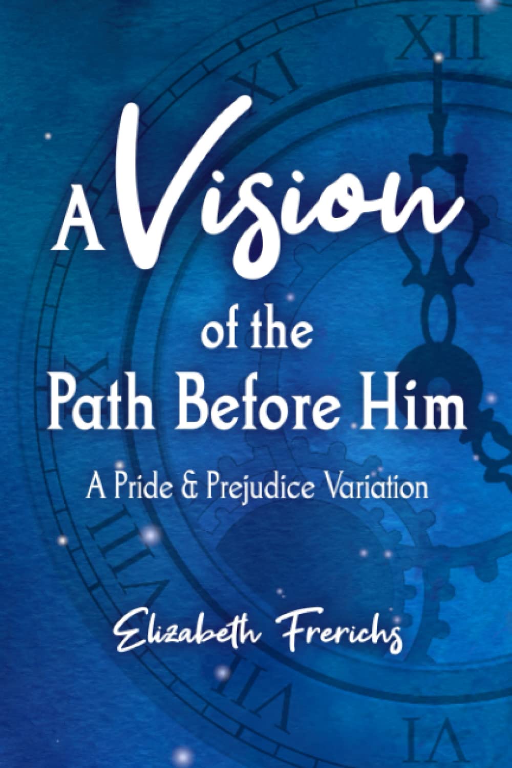 A Vision of the Path Before Him: A Pride & Prejudice Variation