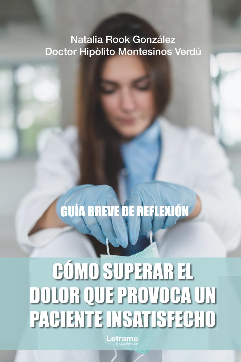 Cómo superar el dolor que provoca un paciente insatisfecho: Guía breve de reflexión: 01 (Psicología)