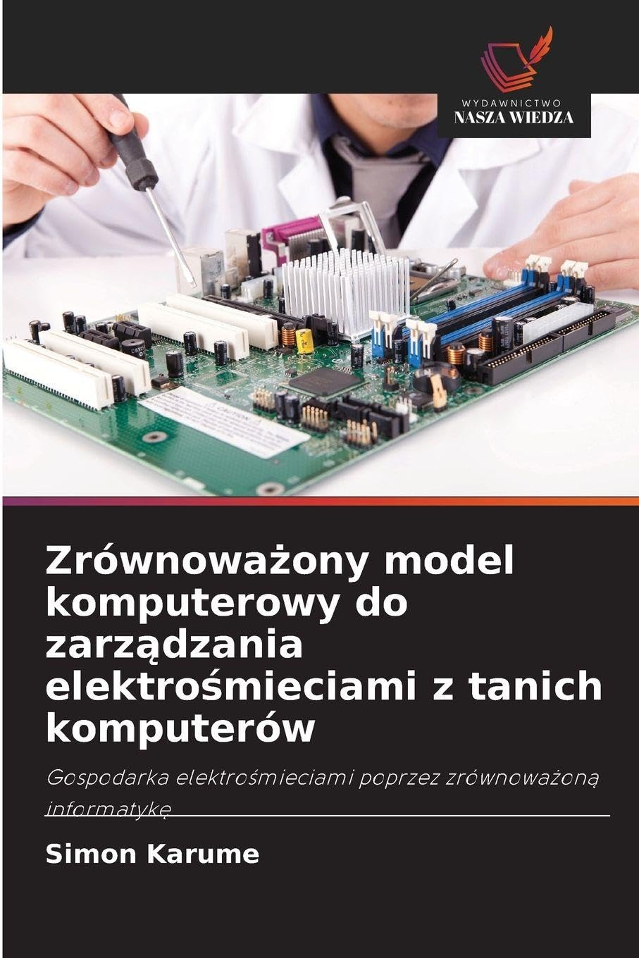 Zrównoważony model komputerowy do zarządzania elektrośmieciami z tanich komputerów: Gospodarka elektro¿mieciami poprzez zrównowa¿on¿ informatyk¿