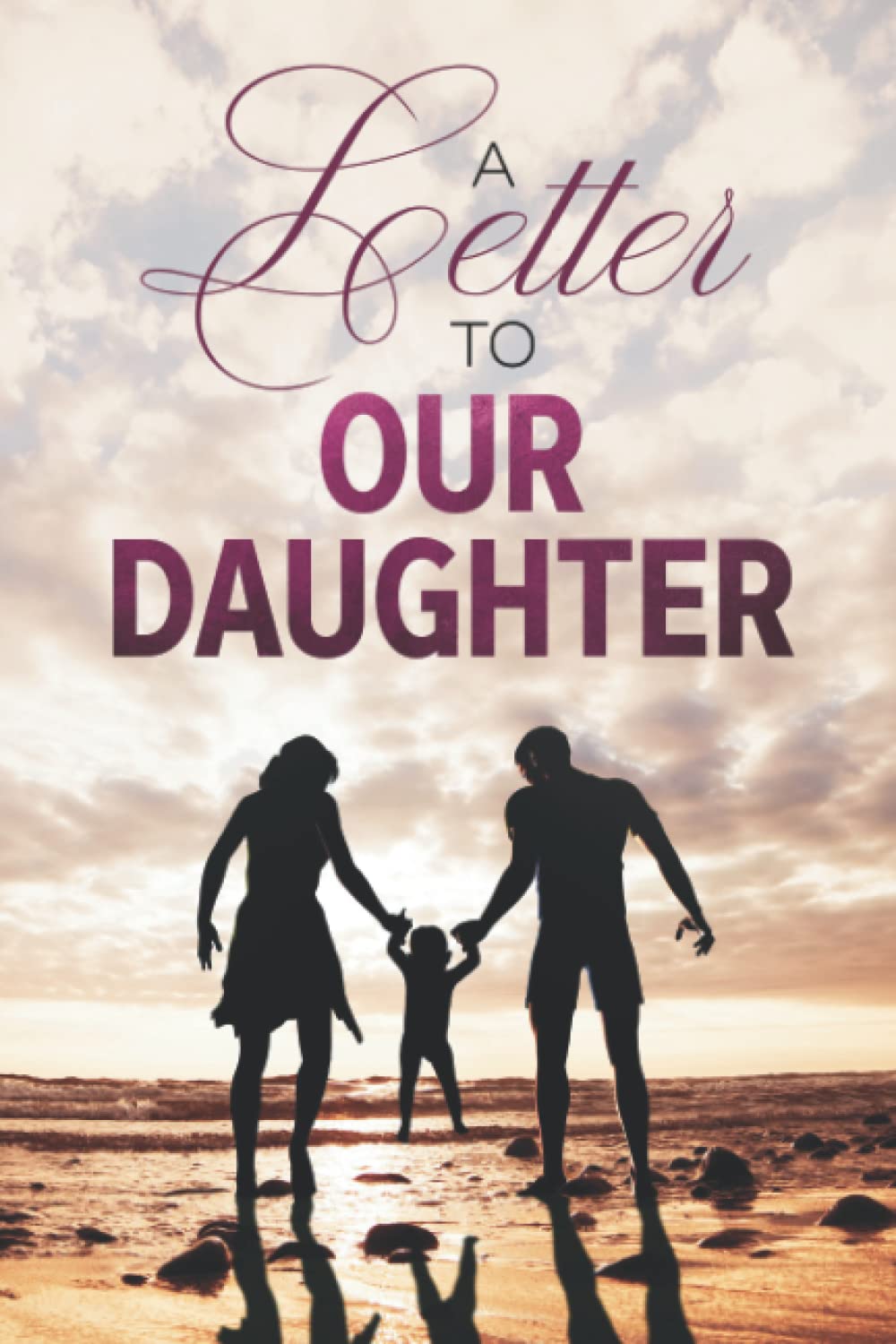 A Letter To Our Daughter - Blank Journal, Book, Gifts for Parents as Child Grows, Moms, Write Memories, Time capsule keepsake forever