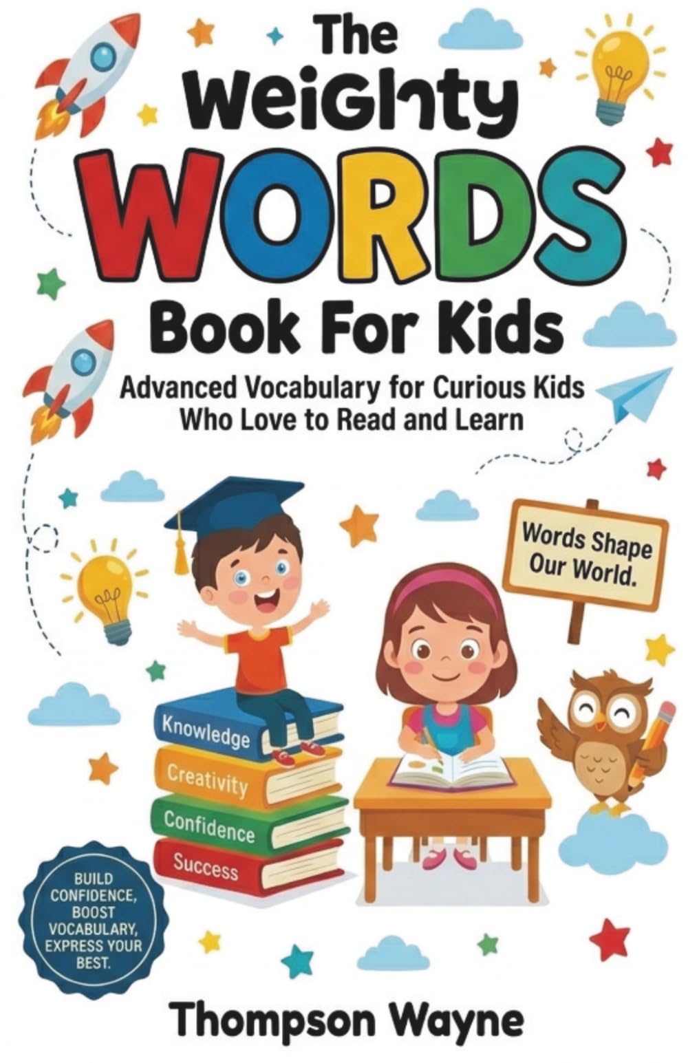 The Weighty Words Book For Kids: Advanced Vocabulary for Curious Kids Who Love to Read and Learn