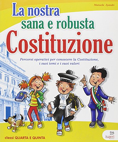 9788884145123 La nostra sana e robusta Costituzione. Per la Scuola elementare