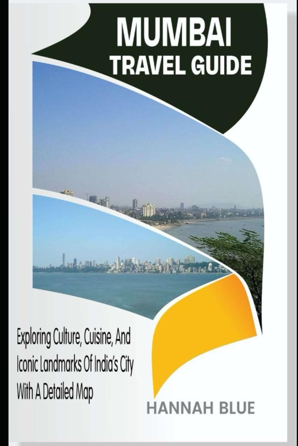 MUMBAI TRAVEL GUIDE: Exploring Culture, Cuisine, And Iconic Landmarks Of India's City With A Detailed Map (Travel Guide For City's)