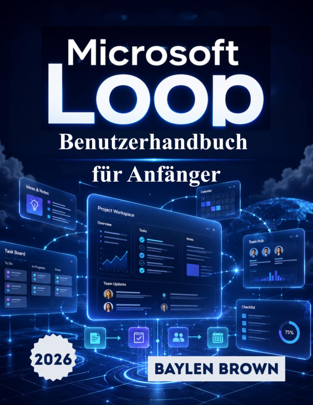 Microsoft Loop Benutzerhandbuch für Anfänger: Das vollständige Schritt-für-Schritt-Handbuch für Teamzusammenarbeit, Arbeitsbereiche und Produktivität