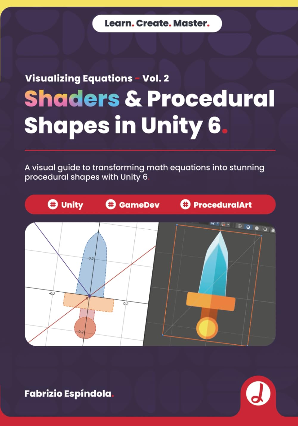 Visualizing Equations Vol. 2 - Shaders & Procedural Shapes in Unity 6: A visual guide to transforming math equations into stunning procedural shapes with Unity