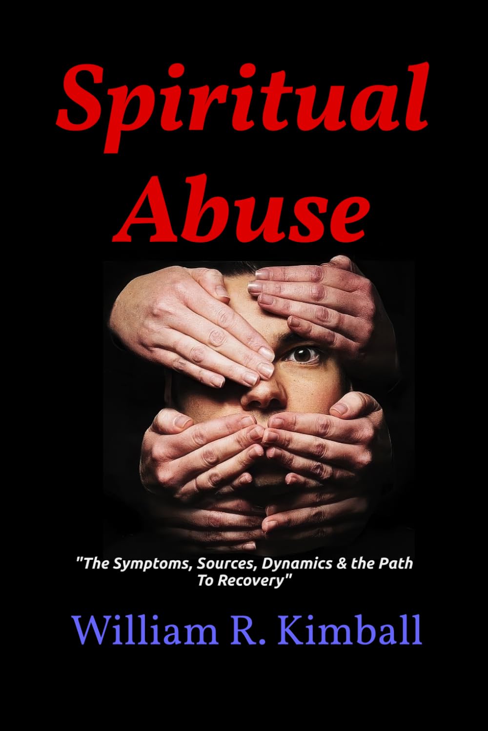 Spiritual Abuse": "The Sources, the Symptoms, Dynamics & Path to Recovery.