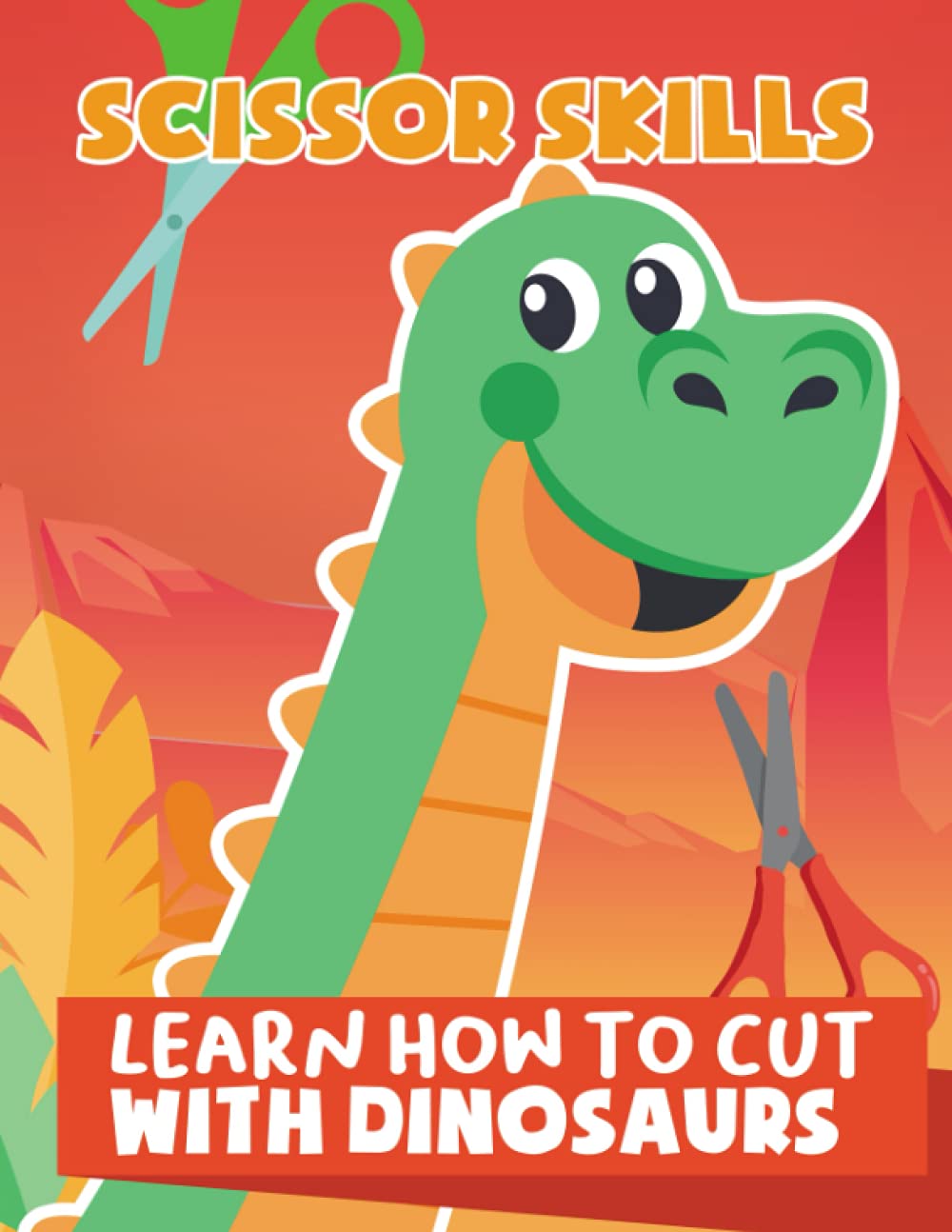 Scissor Skills: Learn How To Cut With Dinosaurs For Kids Ages 3-5 And Preschoolers