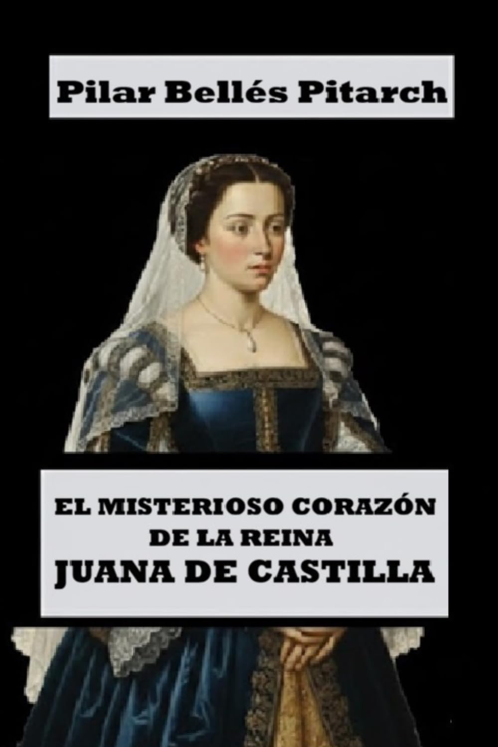 El misterioso corazón de la reina Juana de Castilla (Viajes mágicos al pasado histórico)