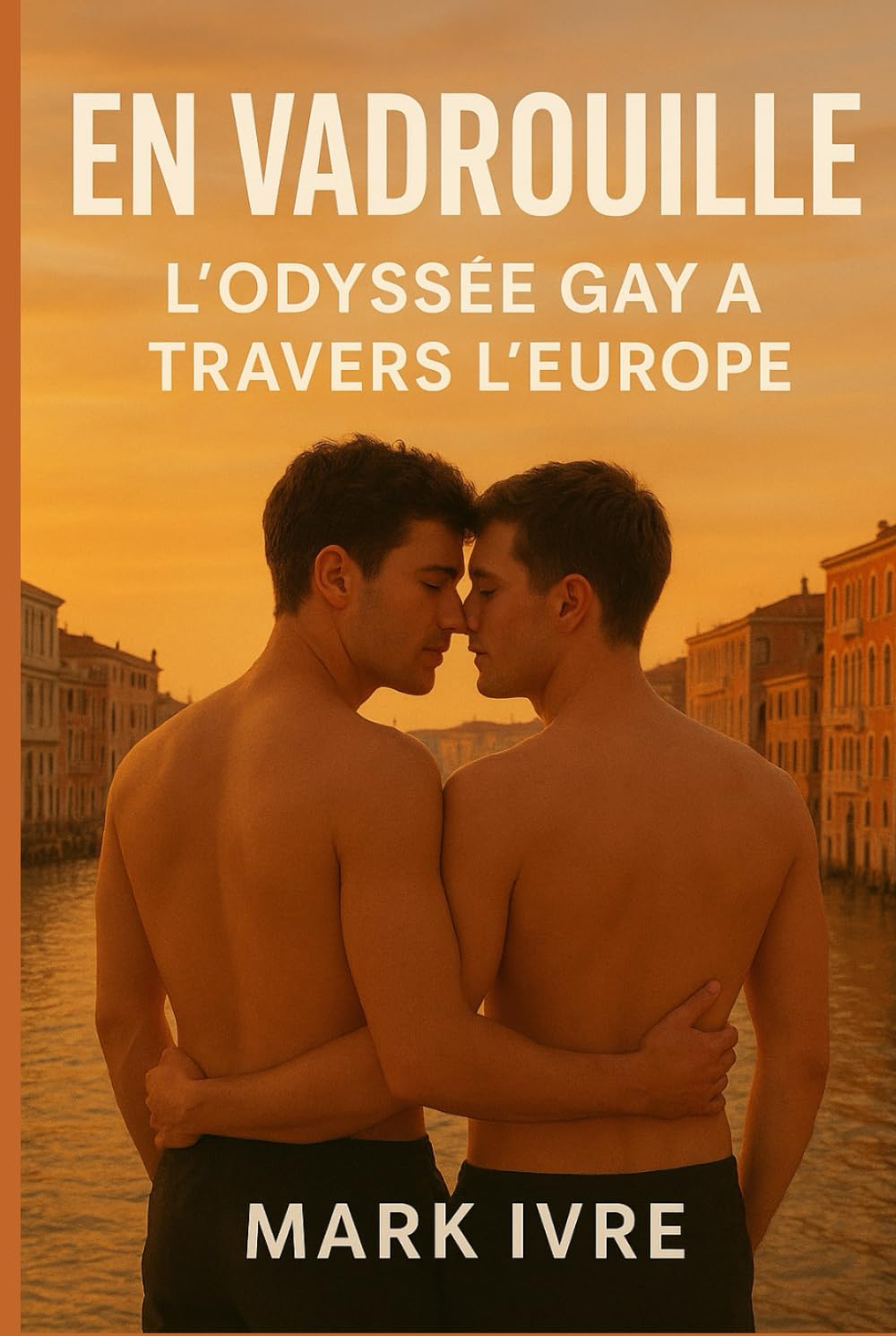 En Vadrouille : L’odyssée gay à travers l’Europe: 20 destinations queer vibrantes, 4 itinéraires fluides, une escapade inoubliable