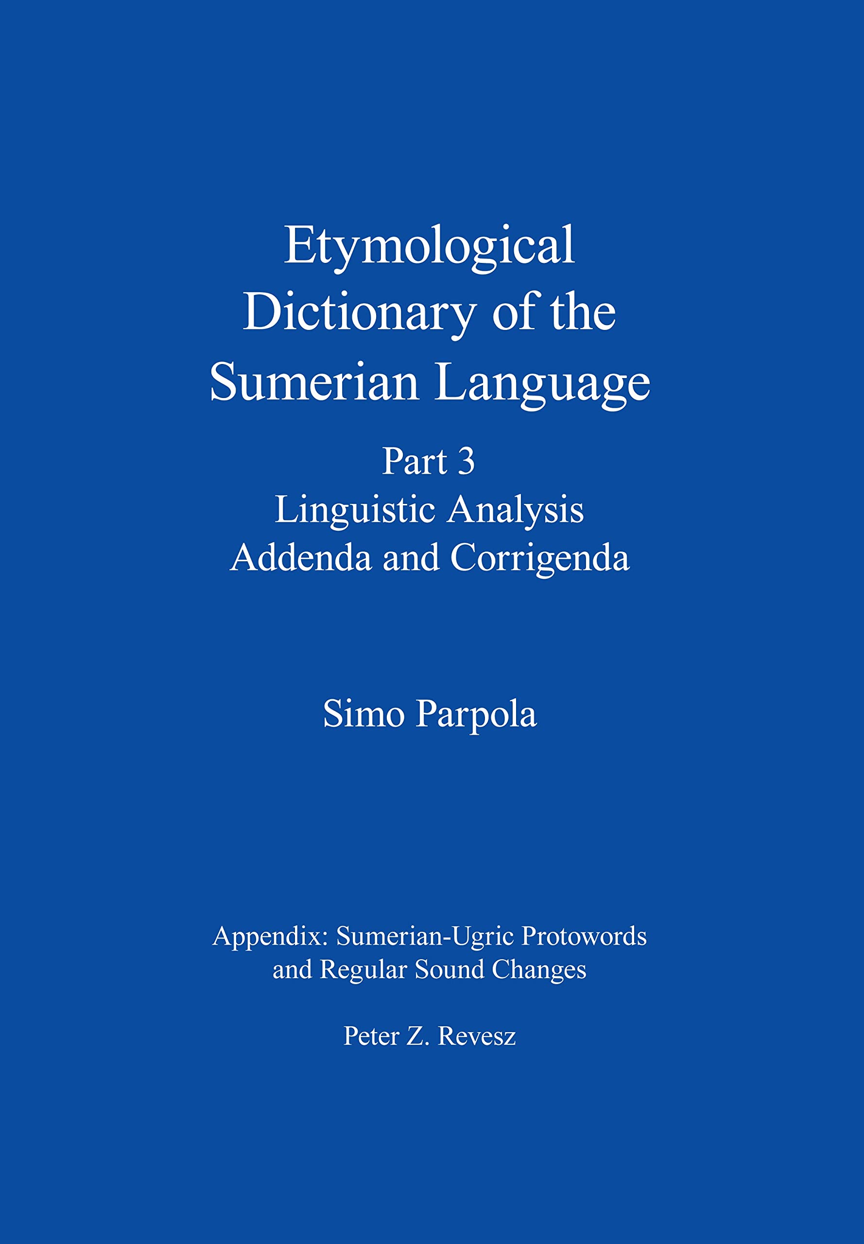 Etymological Dictionary of the Sumerian Language, Part 3: Linguistic Analysis, Addenda and Corrigenda (Publications of the Foundation for Finnish Assyriological Research)