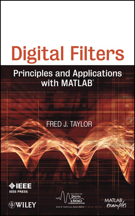 Digital Filters: Principles and Applications with MATLAB (IEEE Series on Digital & Mobile Communication Book 30)