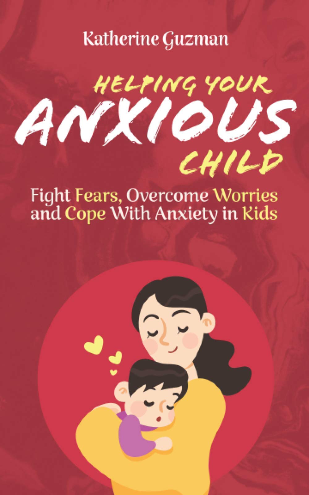Helping Your Anxious Child: Fight Fears, Overcome Worries, and Cope with Anxiety in Kids