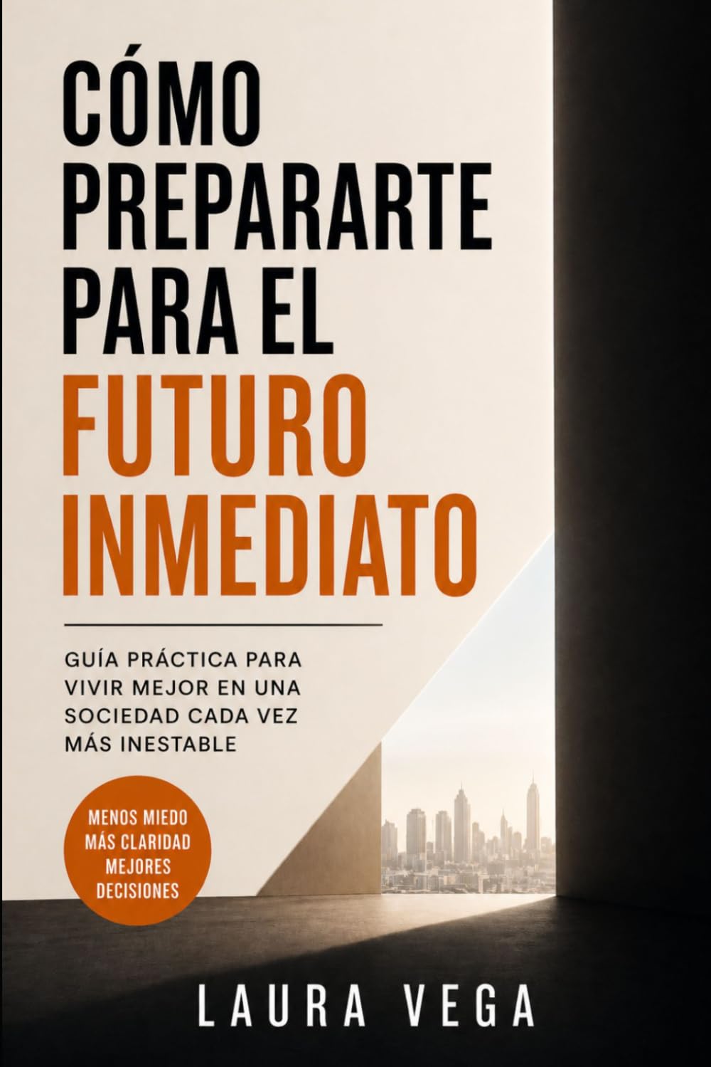 CÓMO PREPARARTE PARA EL FUTURO INMEDIATO: Guía Práctica para Vivir Mejor en una Sociedad cada vez más Inestable