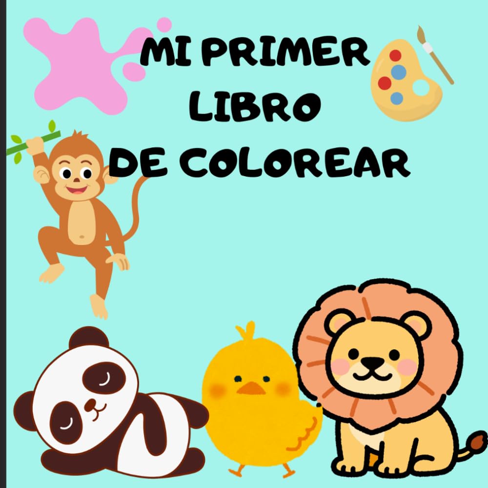 Mi primer libro de colorear: Cuaderno de 40 animales para pintar y dejar volar la imaginación. 80 páginas de alta calidad, perfecto para rotuladores, ... ! Perfecto para niños de 3 a 6 años.