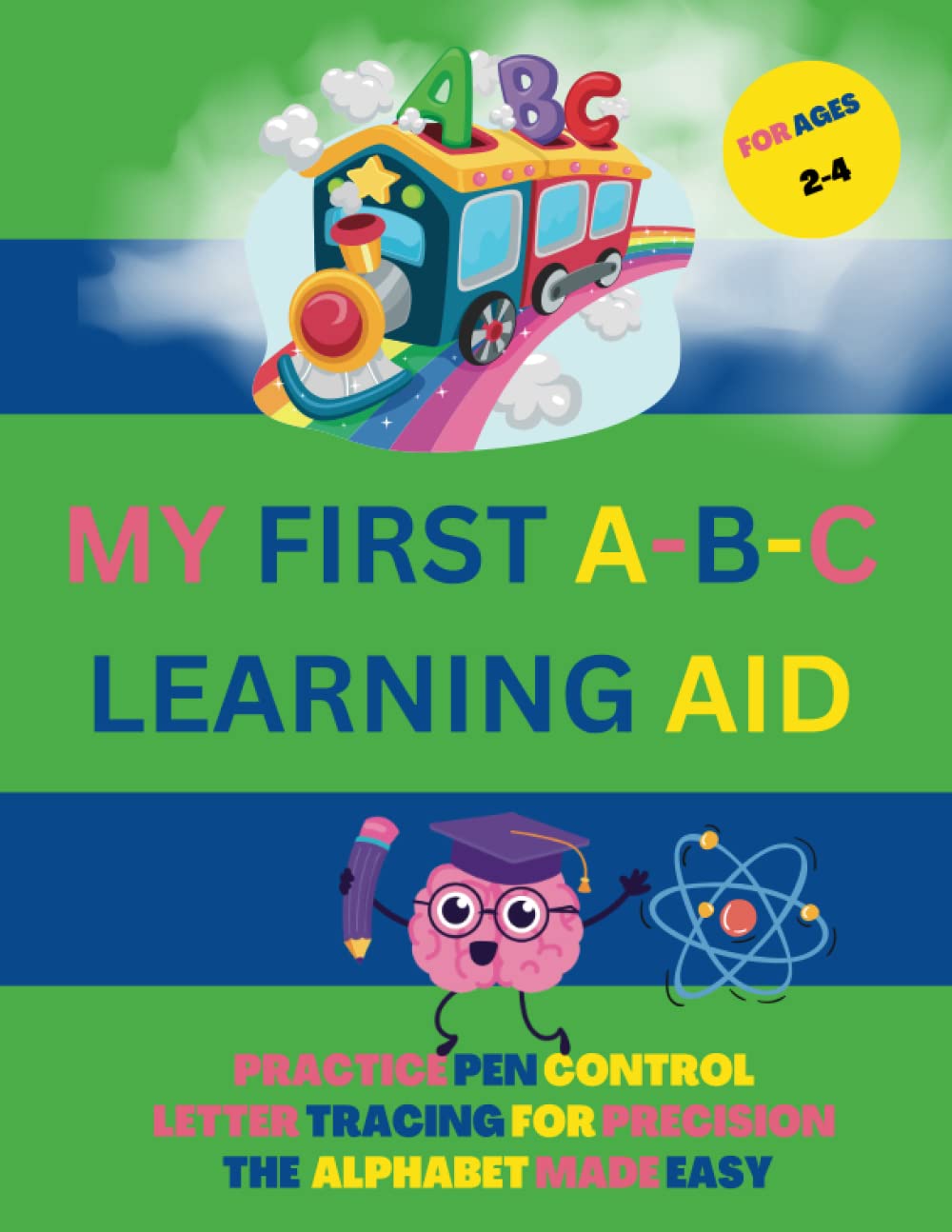 MY FIRST A-B-C LEARNING AID FOR AGES 2-4.: PRACTICE PEN CONTROL-LETTER TRACING FOR PRECISION-THE ALPHABET MADE EASY-ABC CERTIFICATE.