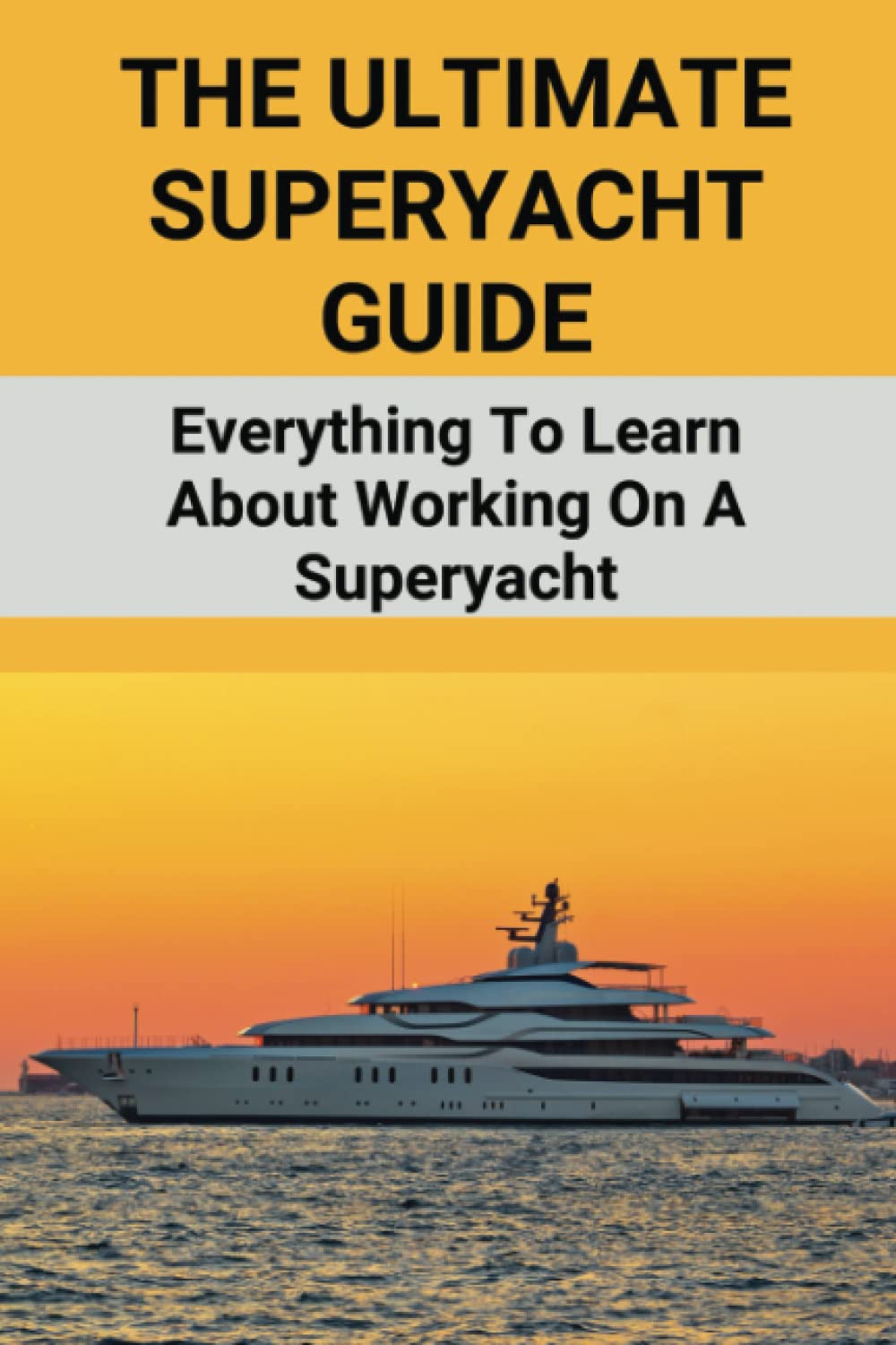 The Ultimate Superyacht Guide: Everything To Learn About Working On A Superyacht