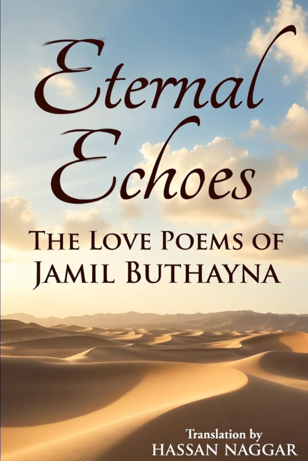 Eternal Echoes: The Love Poems of Jamil Buthayna: Timeless Verses of Forbidden Passion from Classical Arabic Poetry – A New English Translation