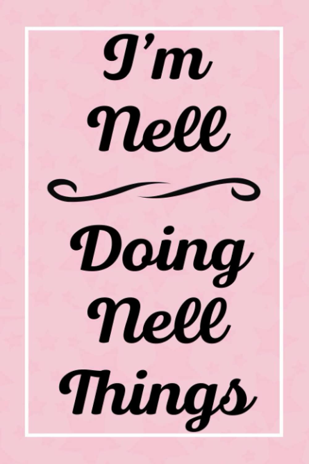 I'm Nell Doing Nell Things: Personalized Sketchbook, Sketch Book for Nell, Perfect for Sketching Drawing Noting and Writing, 120 Pages, 6x9