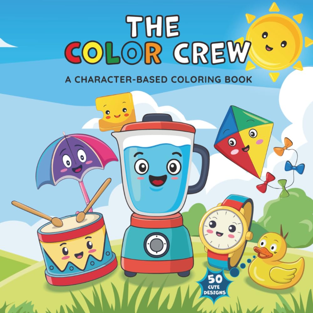The Color Crew: A Character-Based Coloring Book for Kids, Teens, and Adults - 50 Cute and Friendly Object Characters for Stress Relief, Creativity, ... Cute Object Characters - Perfect for All Ages