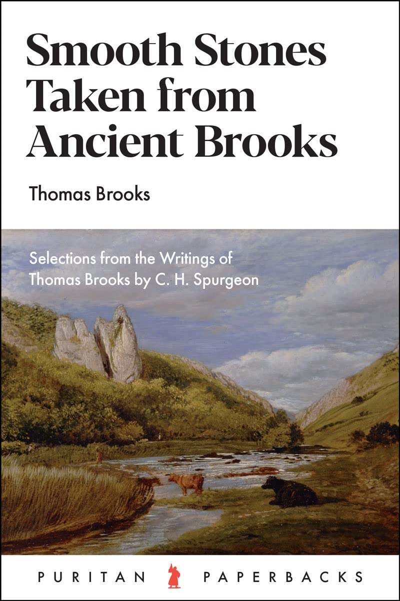 Smooth Stones Taken from Ancient Brooks: Being a Collection of Sentences, Illustrations, and Quaint Sayings from That Renowned Puritan, Thomas Brooks (Puritan Paperbacks)