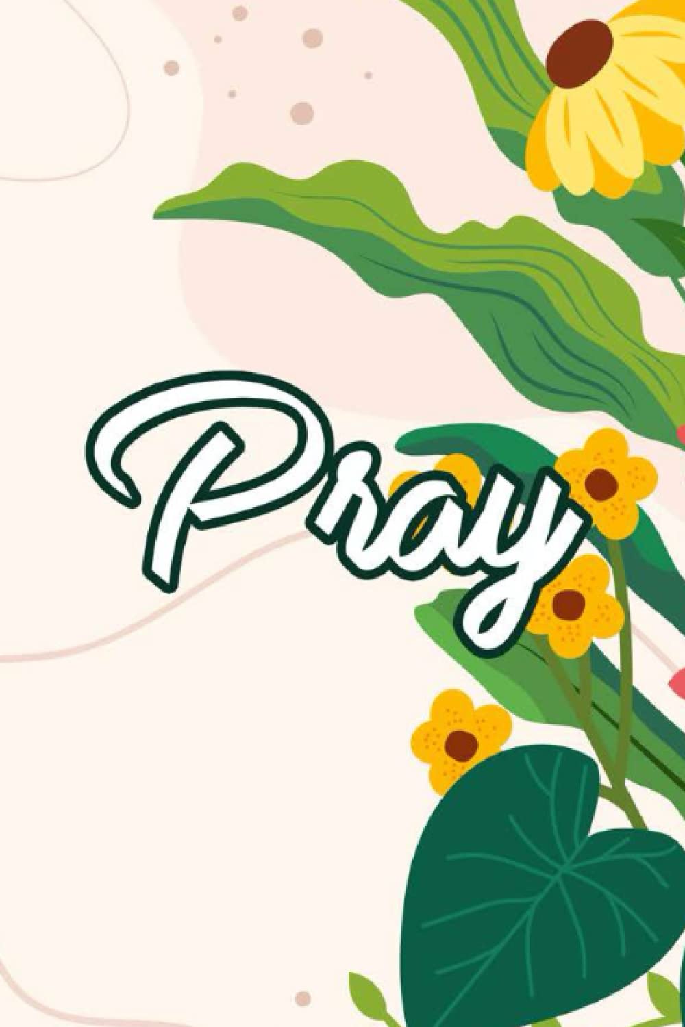 Pray: Journal Of Devotions For Christian Women, A Notebook For Daily Prayers, Gratitude, And Requests