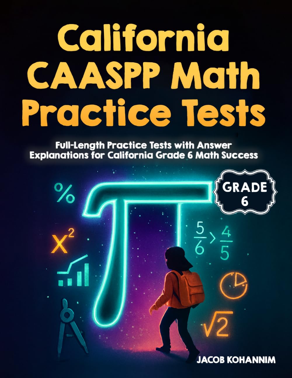 California CAASPP Math Grade 6 Practice Tests: Full-Length Practice Tests with Answer Explanations for California Grade 6 Math Success