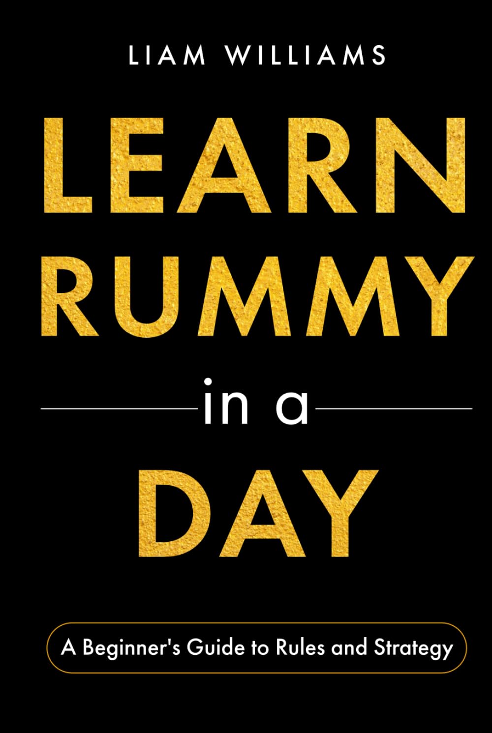 Learn Rummy in a Day: A Beginner's Guide to Rules and Strategy (Learn Card Games in a Day)
