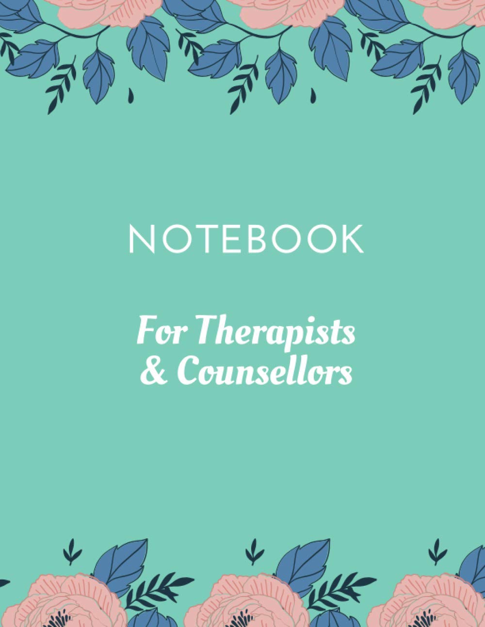 Notebook For Therapists & Counsellors: Supervisor log book, Client tracking book, Psychotherapy Notes.