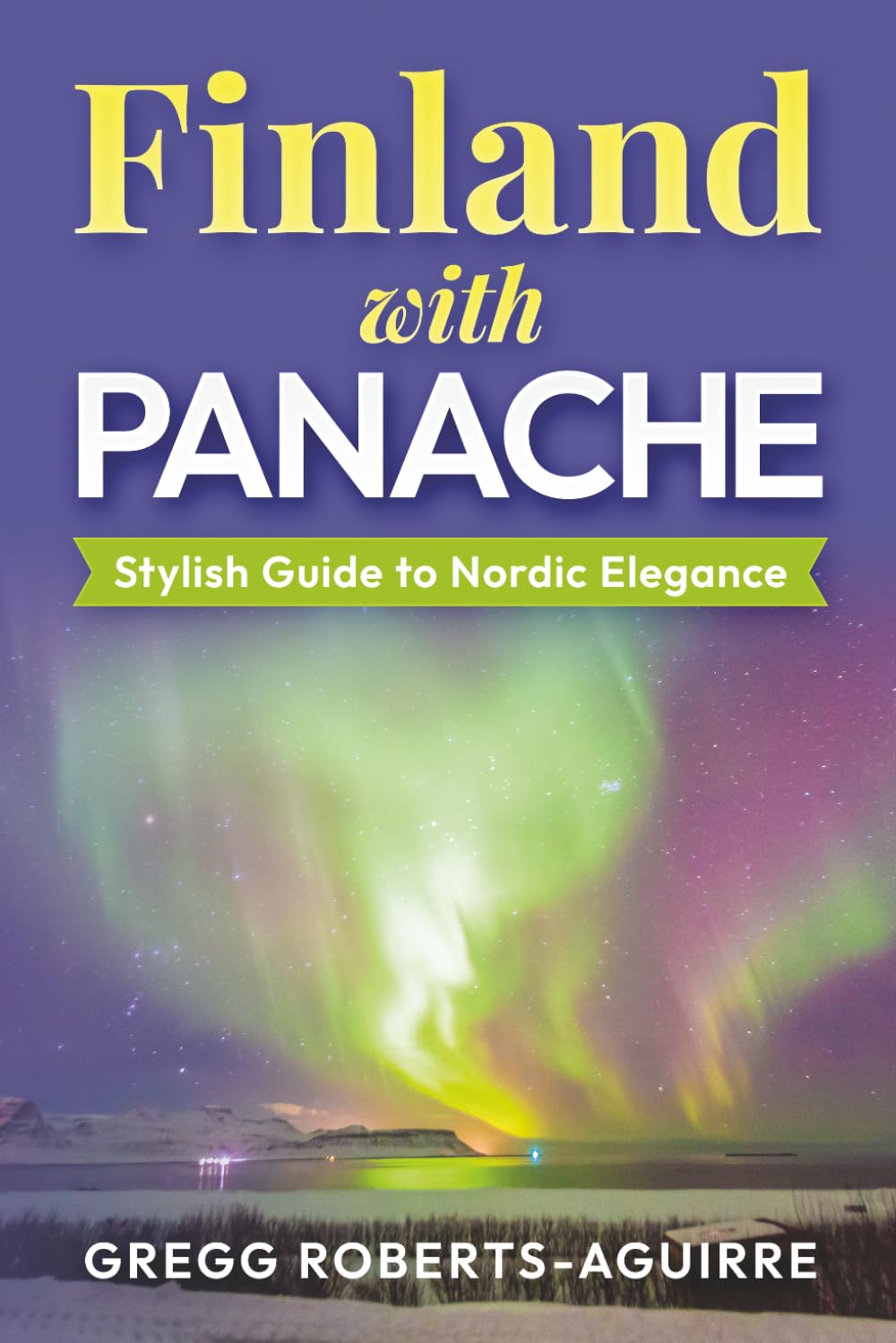 Finland with Panache: Stylish Guide to Nordic Elegance (Deluxe Panache Travel Guides with Pictures)