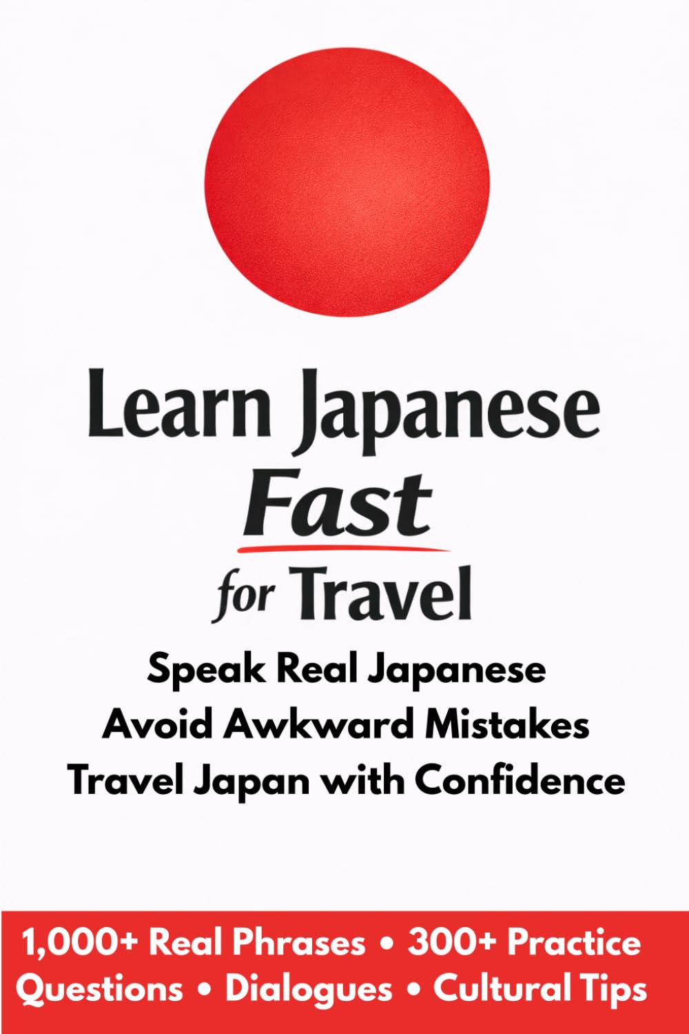 Learn Japanese Fast for Travel: Speak Real Japanese Avoid Awkward Mistakes Travel Japan with Confidence