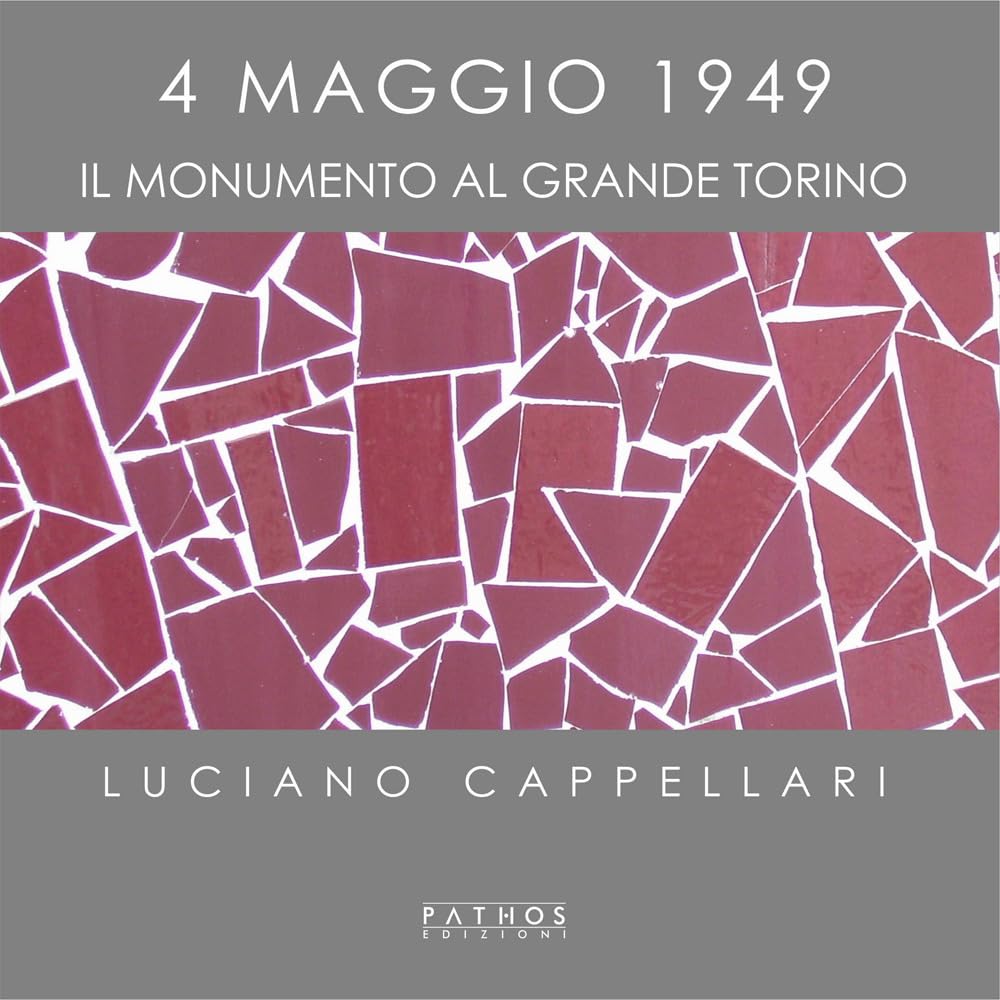 4 Maggio 1949. Il Monumento Al Grande Torino. Ediz. Illustrata - 4