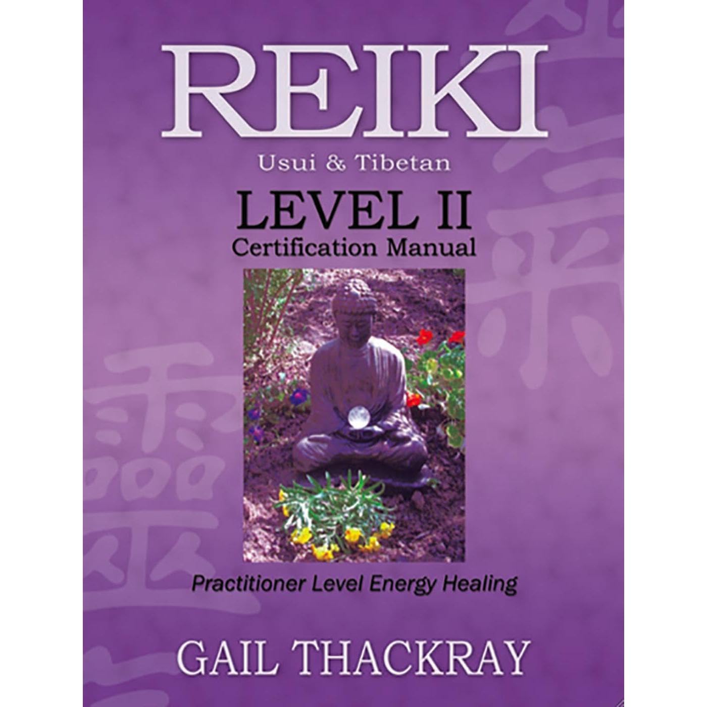 REIKI, Usui & Tibetan, Level II Certification Manual,: Practitioner Level Energy Healing