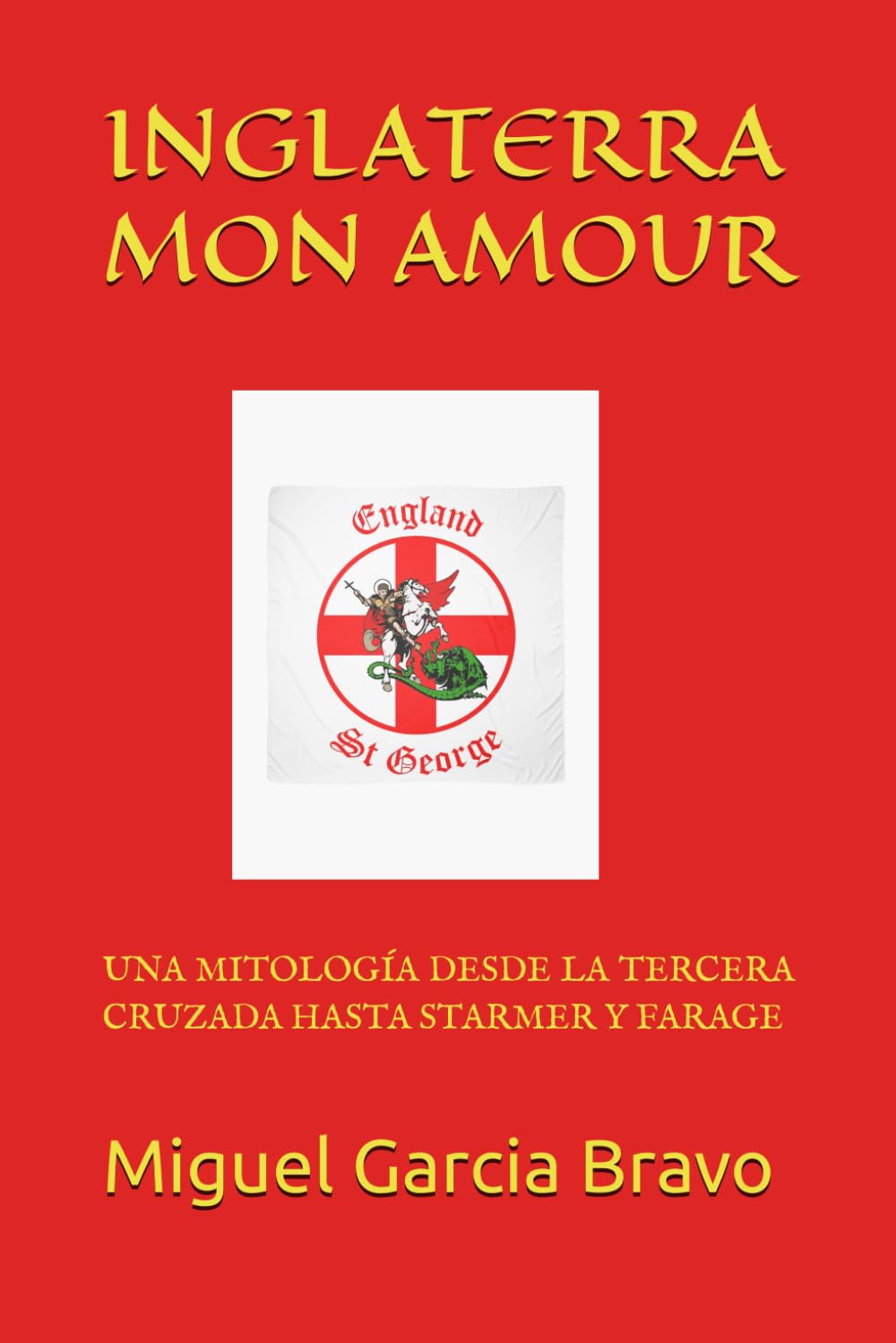 INGLATERRA MON AMOUR: UNA MITOLOGÍA DESDE LA TERCERA CRUZADA HASTA STARMER Y FARAGE