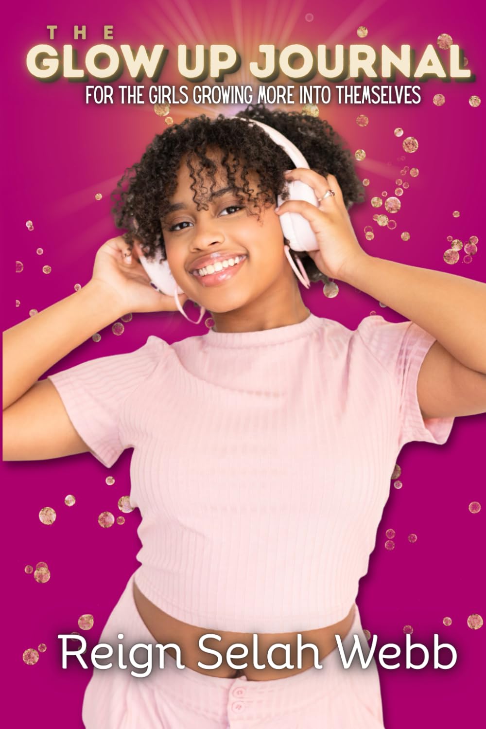 The Glow Up Journal: For The Girls Growing More Into Themselves