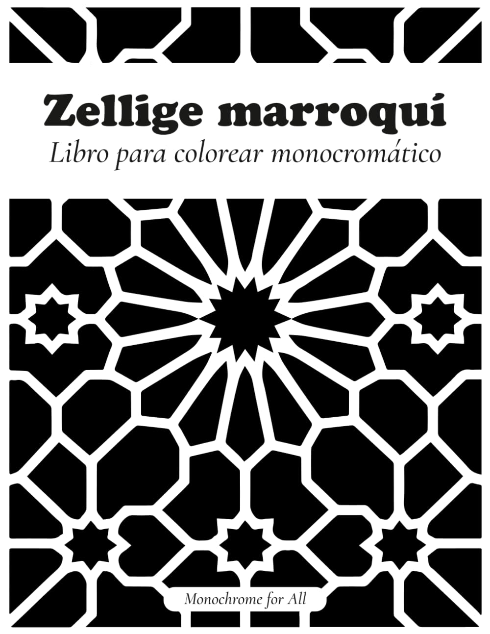 Zellige marroquí: Libro para colorear monocromático | Diseños geométricos relajantes con más de 40 páginas para adultos y adolescentes