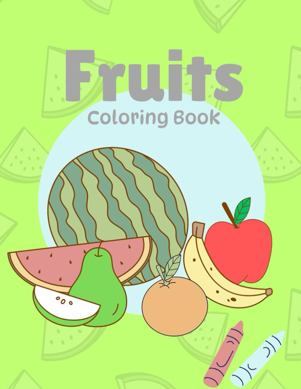 Fruits Colouring Book for Kids ages 3-6: Fun & Easy Fruit Colouring Pages to Boost Creativity, Motor Skills, and Early Learning for Toddlers and Preschoolers