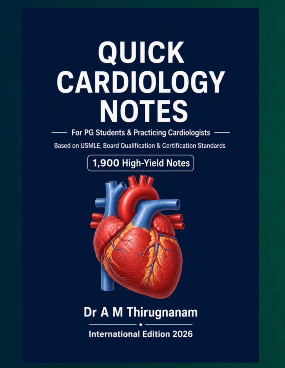 QUICK CARDIOLOGY NOTES: For PG Students & Practicing Cardiologists Based on USMLE, Board Qualification & Certification Standards 1,900 High-Yield Notes (Cardiology Board Examinations Series)