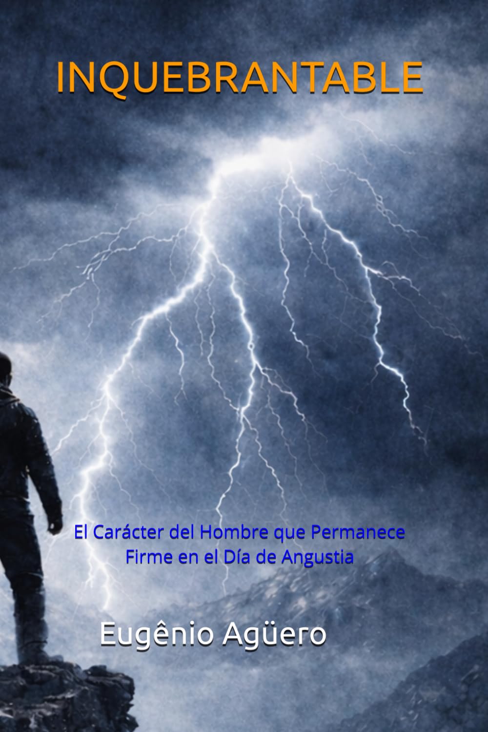 INQUEBRANTABLE: El Carácter del Hombre que Permanece Firme en el Día de Angustia