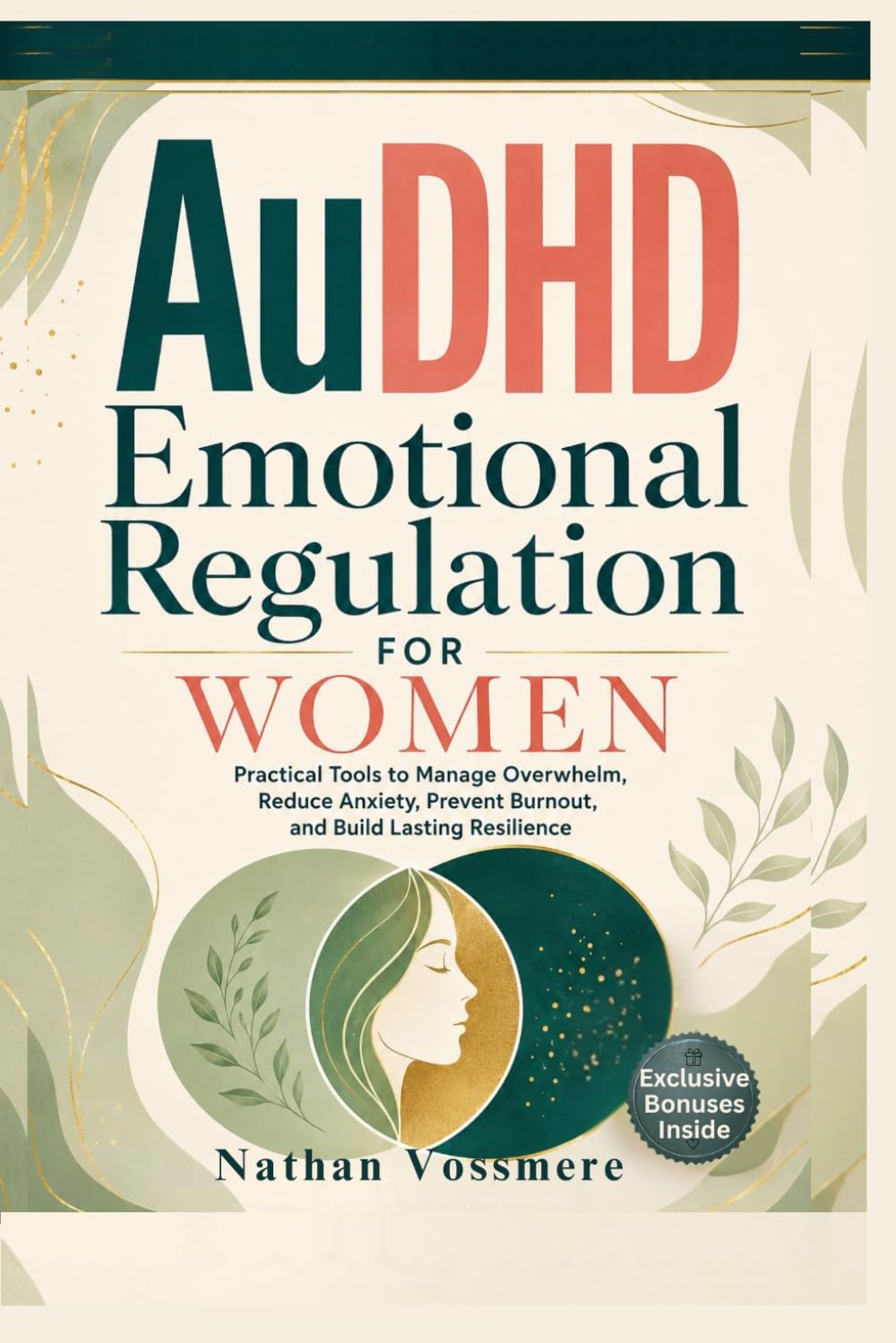 AuDHD Emotional Regulation for Women: Practical Tools to Manage Overwhelm, Reduce Anxiety, Prevent Burnout, and Build Lasting Resilience