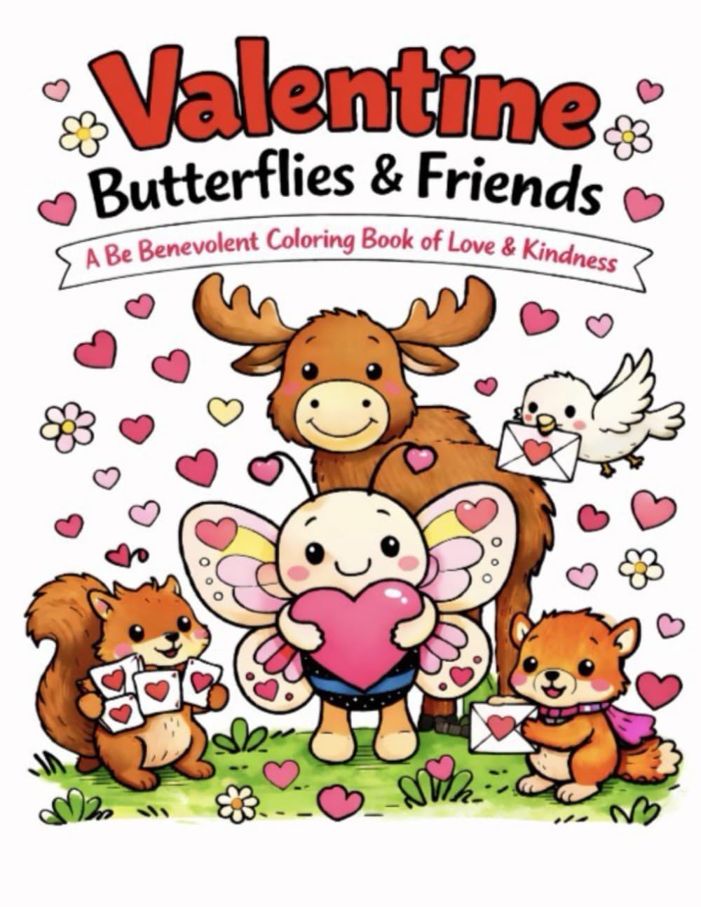 Valentine Butterflies and Friends: A Coloring Journey of Love and Kindness (Be Benevolent Coloring Collection)