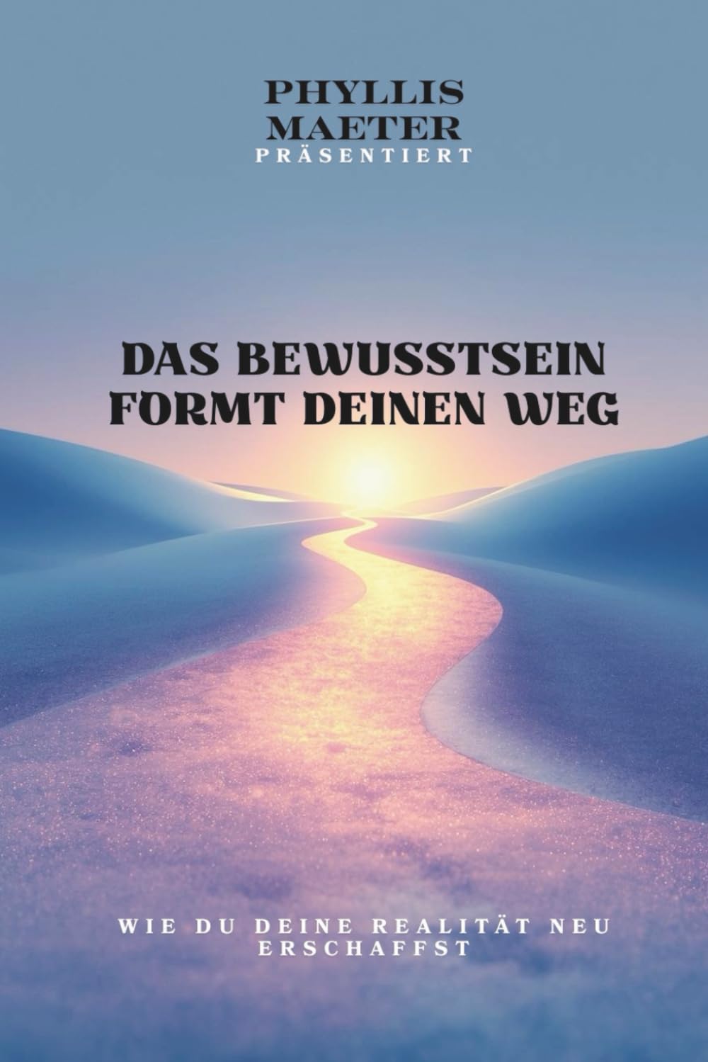 Das Bewusstsein formt deinen Weg: Wie du deine Realität neu erschaffst