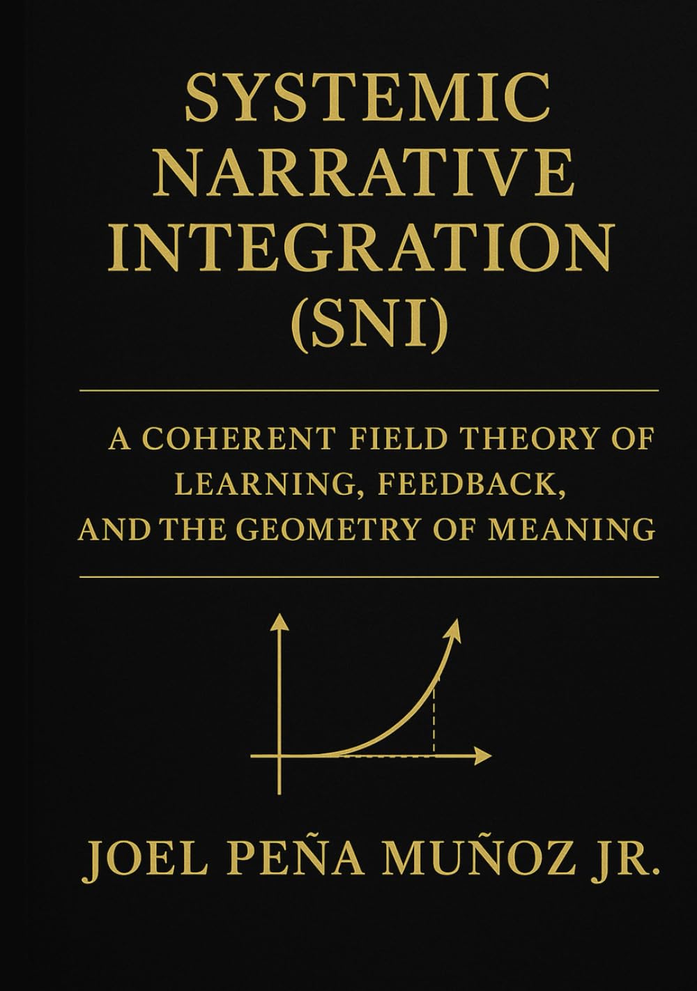 Systemic Narrative Integration (SNI):: A Coherent Field Theory of Learning, Feedback, and the Geometry of Meaning