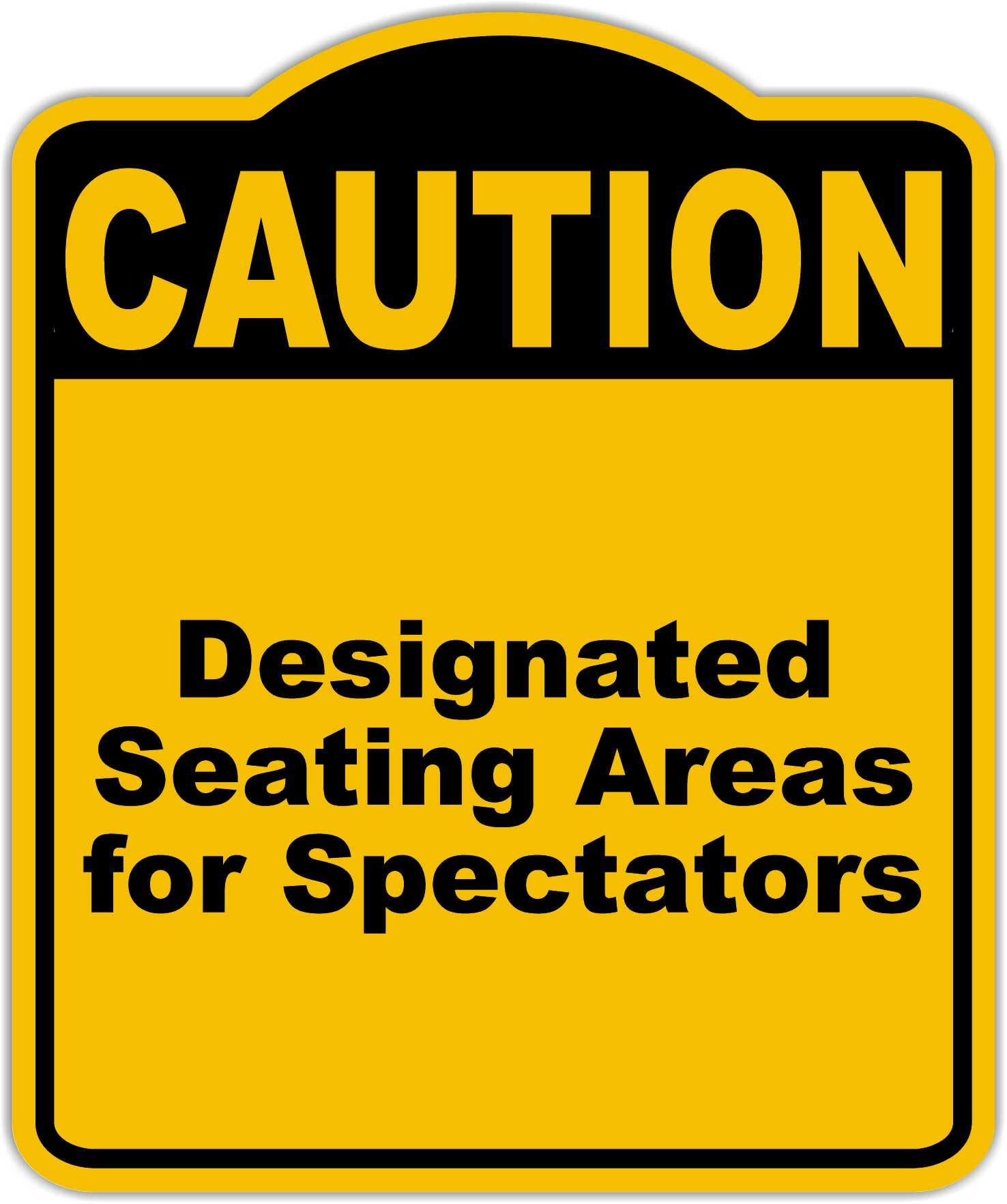 Designated Seating Areas for Spectators Caution Yellow Black Aluminum Composite Sign 15 x 18 inches