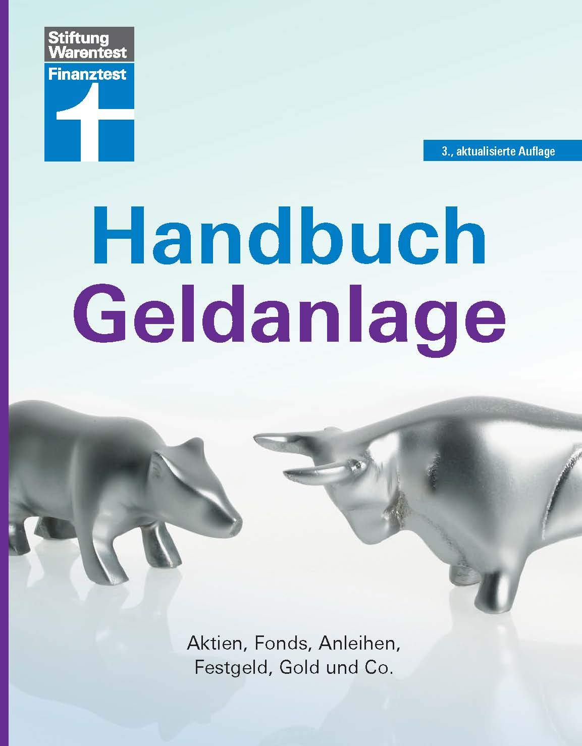 Handbuch Geldanlage: Strategien für Neueinsteiger und Fortgeschrittene - Verschiedene Anlagetypen - Aktien, Fonds, Anleihen, Festgeld, Gold & Co: Aktien, Fonds, Anleihen, Festgeld, Gold & Co