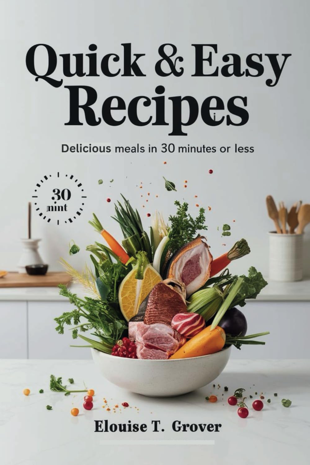 Quick & Easy Recipes: Delicious Meals in 30 Minutes or Less