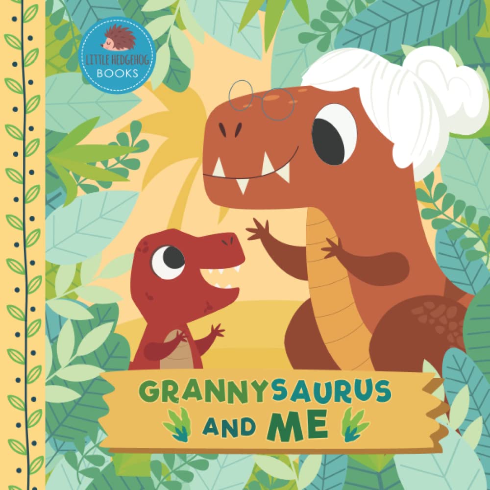 Grannysaurus and Me: A Dinosaur Grandma Picture Book for Young Children and Their Granny (Grandparent Dinosaur Children's Books)