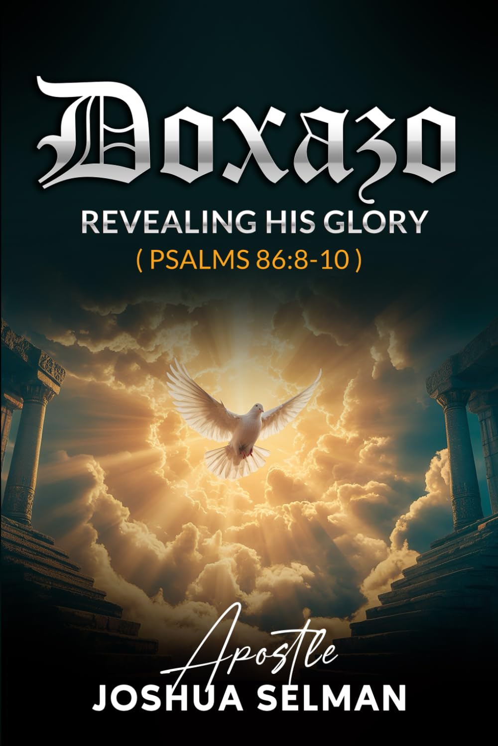 Doxazo: Revealing His Glory: How the Glory of God is Revealed and How God is Glorified in the Life of the Saints