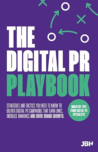 The Digital PR Playbook: The strategies and tactics you need to deliver digital PR campaigns that earn links, increase rankings and drive brand growth